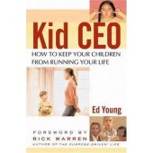 Kid CEO: How to Keep Your Children from Running Your Life by Ed Young, Cliff McNeely, Rick Warren